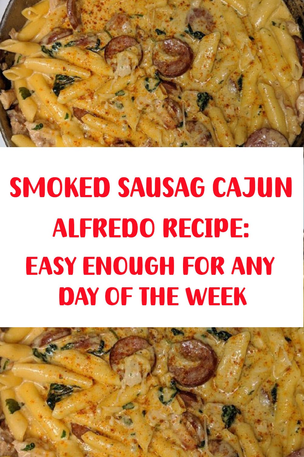 SMOKED SAUSAGE CAJUN ALFREDO RECIPE: EASY ENOUGH FOR ANY DAY OF THE