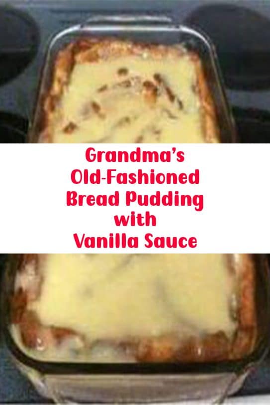 Grandma’s Old-Fashioned Bread Pudding with Vanilla Sauce - the kind of ...