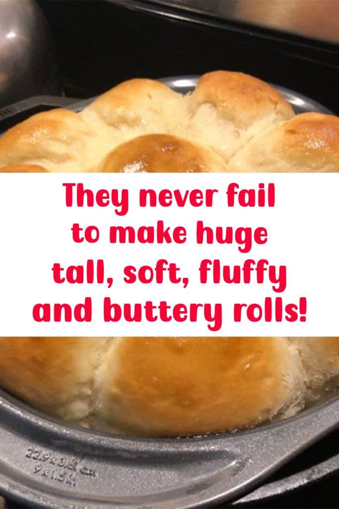 They never fail to make huge, tall, soft, fluffy and buttery rolls! 3